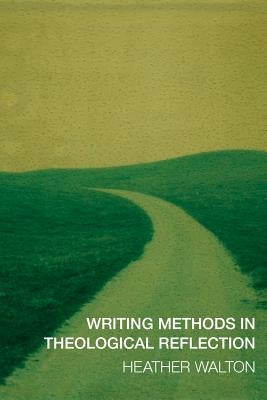 Writing Methods in Theological Reflection by Walton, Heather