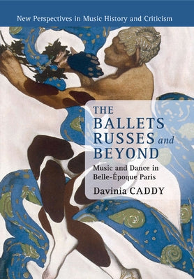 The Ballets Russes and Beyond by Caddy, Davinia