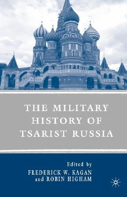 The Military History of Tsarist Russia by Kagan, F.