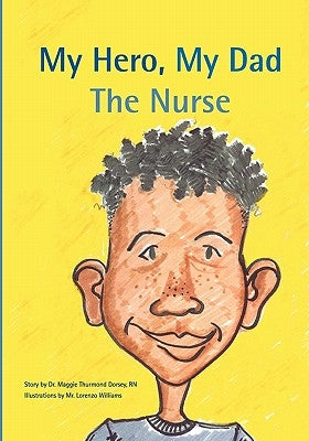 My Hero, My Dad, The Nurse by Dorsey, Maggie