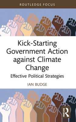 Kick-Starting Government Action against Climate Change: Effective Political Strategies by Budge, Ian