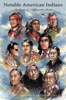 Notable American Indians: Indiana & Adjacent States by Carr, James