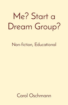 Me? Start a Dream Group?: Non-fiction, Educational by Oschmann, Carol J.