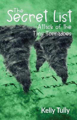 Attack of the Tiny Tornadoes: The Secret List, Book 1 by Tully, Kelly