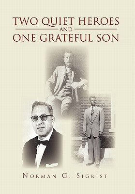 Two Quiet Heroes and One Grateful Son by Sigrist, Norman G.
