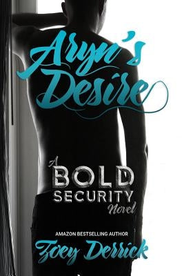 Aryn's Desire: A Bold Security Novel by Derrick, Zoey
