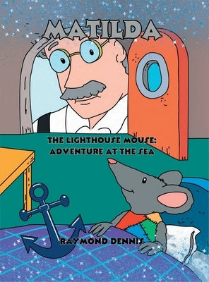 Matilda The Lighthouse Mouse: Adventure at the Sea by Dennis, Raymond