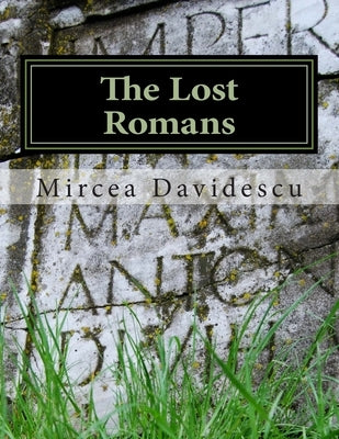The Lost Romans: History and Controversy on the Origin of the Romanians by Davidescu, Mircea Rasvan