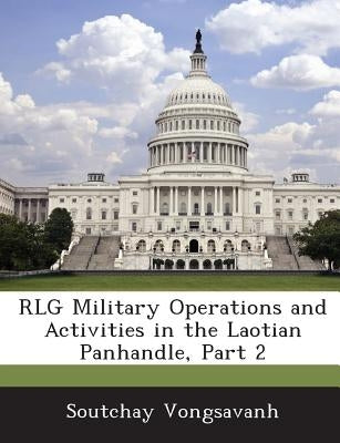 Rlg Military Operations and Activities in the Laotian Panhandle, Part 2 by Vongsavanh, Soutchay