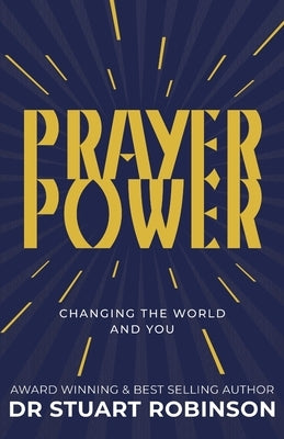 Prayer Power: Changing the World and You by Robinson, Stuart