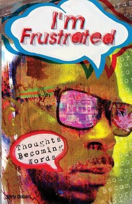 I'm Frustrated Thoughts Becoming Words by Dixon, Deontae D.