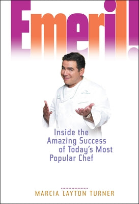Emeril!: Inside the Amazing Success of Today's Most Popular Chef by Turner, Marcia Layton