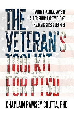 The Veteran's Toolkit for PTSD: Twenty Practical Ways to Successfully Cope with Post Traumatic Stress Disorder by Chaplain Ramsey Coutta
