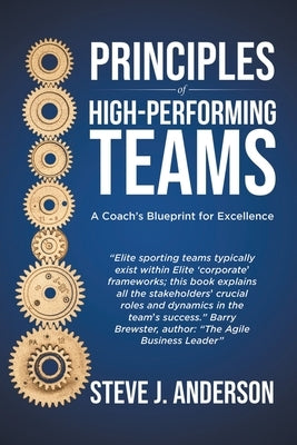 Principles of High Performing Teams: A Coach's Blueprint for Excellence by Anderson, Steve J.