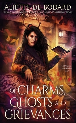 Of Charms, Ghosts and Grievances by de Bodard, Aliette