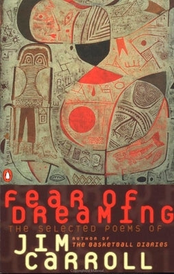 Fear of Dreaming: The Selected Poems by Carroll, Jim