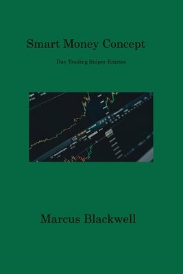 Smart Money Concept: Day Trading Sniper Entries by Blackwell, Marcus