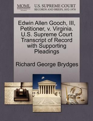 Edwin Allen Gooch, III, Petitioner, V. Virginia. U.S. Supreme Court Transcript of Record with Supporting Pleadings by Brydges, Richard George