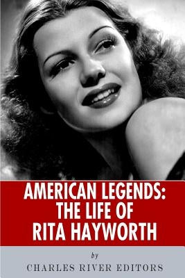 American Legends: The Life of Rita Hayworth by Charles River