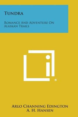 Tundra: Romance and Adventure on Alaskan Trails by Edington, Arlo Channing