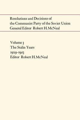 Resolutions and Decisions of the Communist Party of the Soviet Union: The Stalin Years 1929-1953 by McNeal, Robert