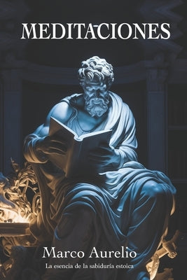 Meditaciones de Marco Aurelio: La esencia de la sabiduría estoica: Nueva Traducción by Velasco, AdriÃ¡n