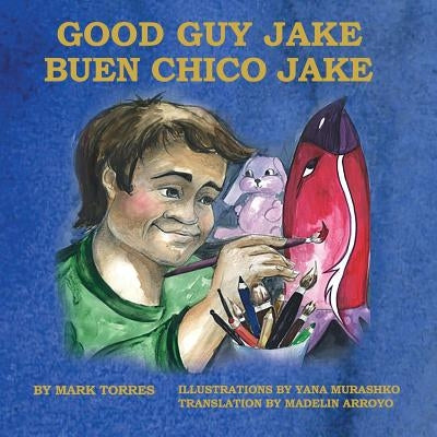 Good Guy Jake: Buen Chico Jake by Torres, Mark