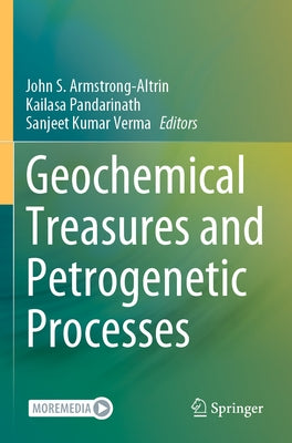 Geochemical Treasures and Petrogenetic Processes by Armstrong-Altrin, John S.