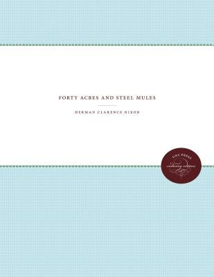 Forty Acres and Steel Mules by Nixon, Herman Clarence