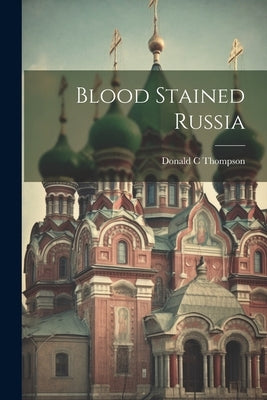 Blood Stained Russia by C, Thompson Donald