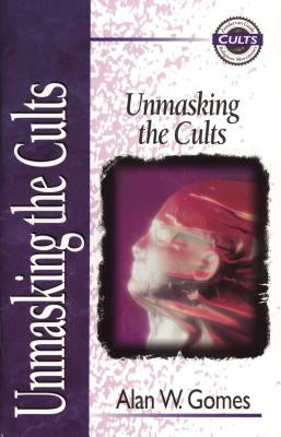 Unmasking the Cults by Gomes, Alan W.