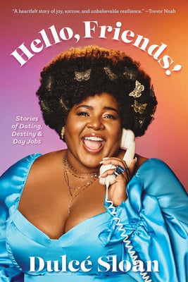 Hello, Friends!: Stories of Dating, Destiny, and Day Jobs by Sloan, DulcÃ©