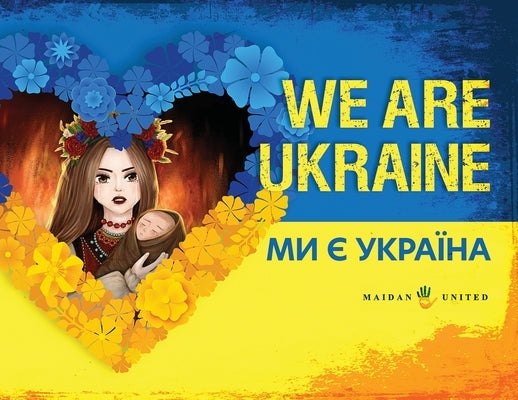 We Are Ukraine: Ми є Україна by Inc, Maidan United