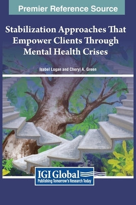 Stabilization Approaches That Empower Clients Through Mental Health Crises by Logan, Isabel