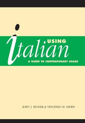 Using Italian: A Guide to Contemporary Usage by Kinder, J. J.