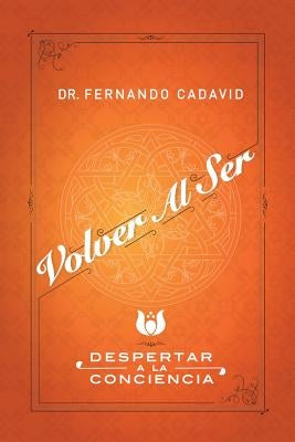 Volver Al Ser: Despertar a la Conciencia by Cadavid, Fernando