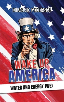 Wake up America - Water and Energy (WE) by Pedersen, Charlie