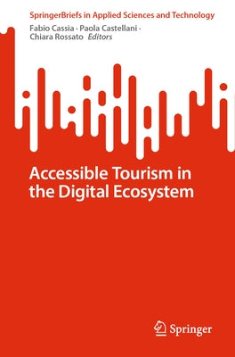 Accessible Tourism in the Digital Ecosystem by Cassia, Fabio