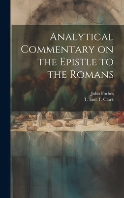 Analytical Commentary on the Epistle to the Romans by Forbes, John