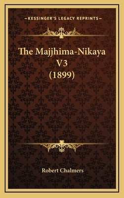 The Majjhima-Nikaya V3 (1899) by Chalmers, Robert