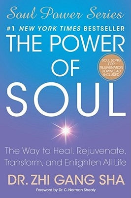 The Power of Soul: The Way to Heal, Rejuvenate, Transform, and Enlighten All Life by Sha, Zhi Gang, Dr