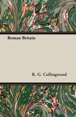Roman Britain by Collingwood, R. G.