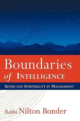 Boundaries of Intelligence: Senses and Spirituality in Management by Nilton Bonder, Bonder