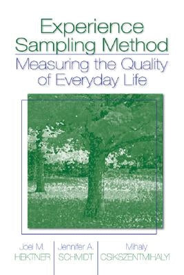 Experience Sampling Method: Measuring the Quality of Everyday Life by Hektner, Joel M.