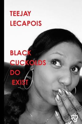 Black Cuckolds Do Exist by Lecapois, Teejay