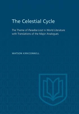 The Celestial Cycle: The Theme of Paradise Lost in World Literature with Translations of the Major Analogues by Kirkconnell, Watson