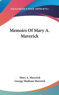 Memoirs Of Mary A. Maverick by Maverick, Mary A.