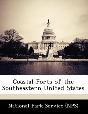 Coastal Forts of the Southeastern United States by National Park Service