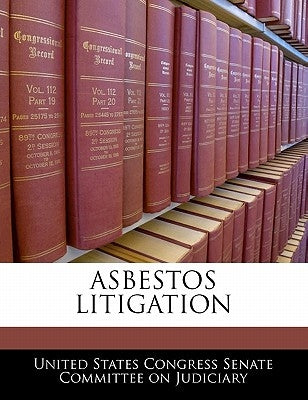 Asbestos Litigation by United States Congress Senate Committee