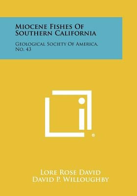 Miocene Fishes of Southern California: Geological Society of America, No. 43 by David, Lore Rose